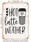DECORATIVE METAL SIGN - Hot Latte Weather - 4 - Vintage Rusty Look
